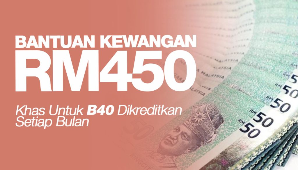 Bantuan Kewangan RM450 Khas Untuk B40 Dikreditkan Setiap Bulan